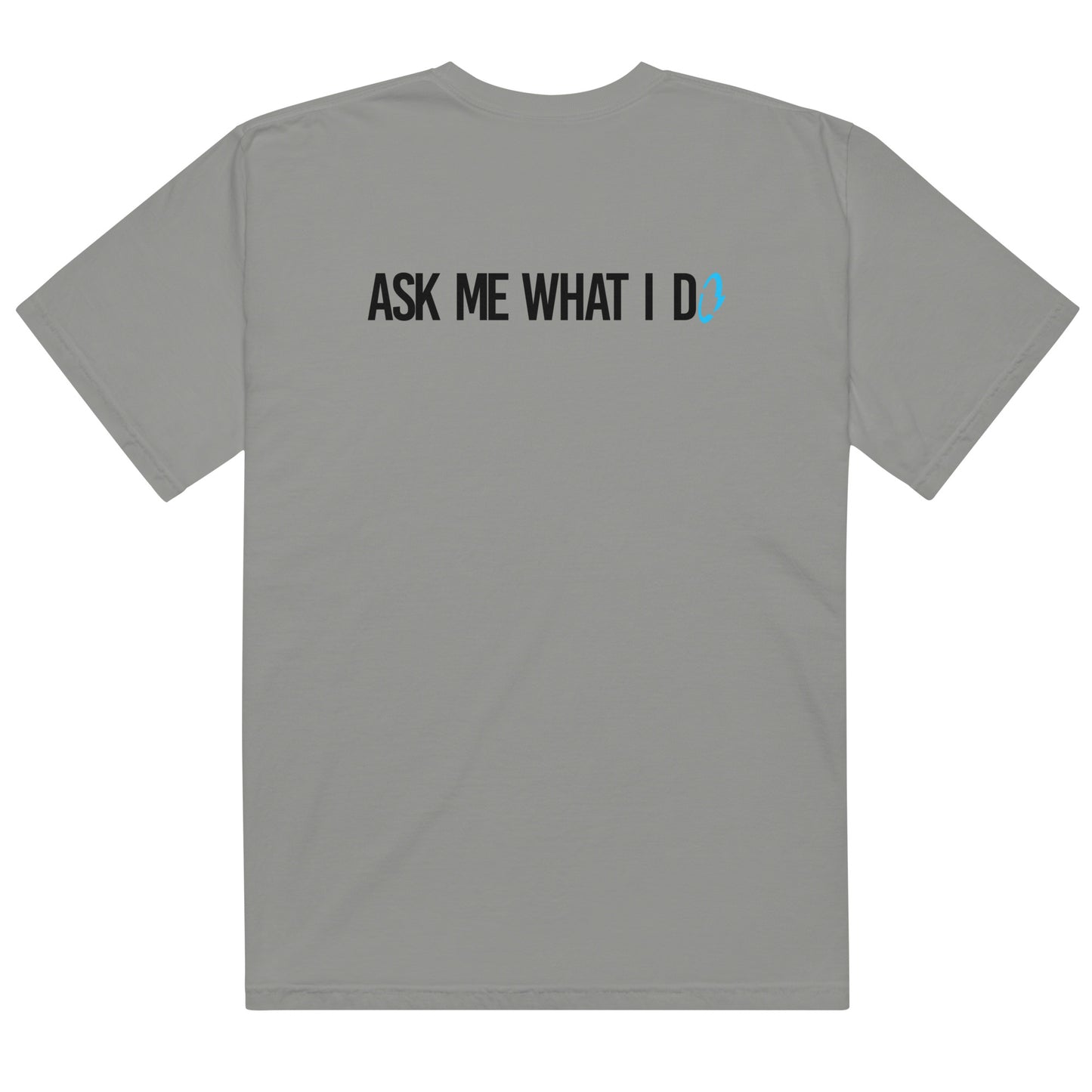 Ask Me What I Do Tee | Comfort Heavyweight